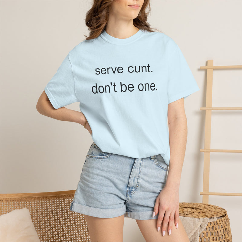 Graphic Tee — “serve cunt. don’t be one.” Statement T-Shirt