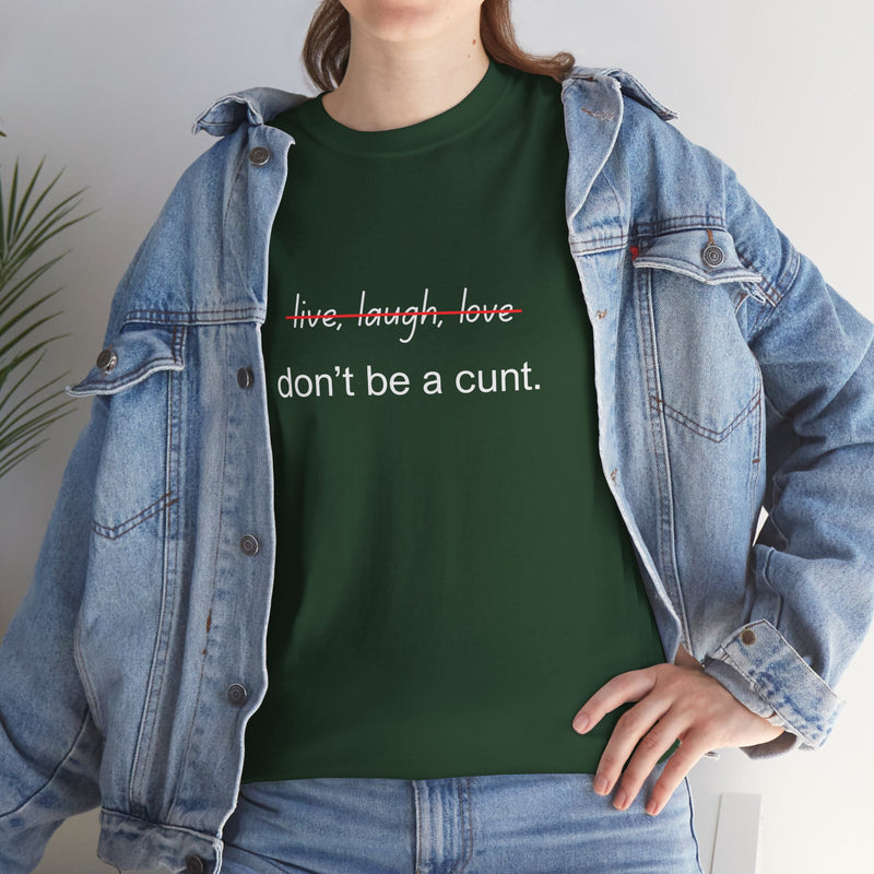 Graphic Tee — “live, laugh, love” Crossed Out, “don’t be a cunt.”