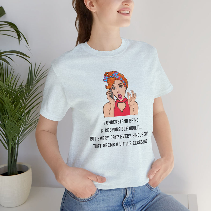 Graphic Tee — “I Understand Being A Responsible Adult… That Seems A Little Excessive” Pop Art T-Shirt