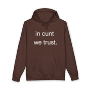 Statement Hoodie — "In Cunt We Trust" Hooded Sweatshirt