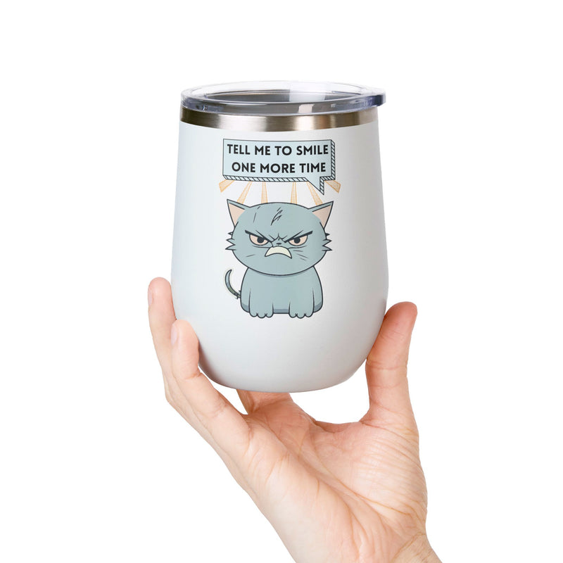 "Tell Me to Smile One More Time" Sassy Cat Insulated Wine Tumbler - Stainless Steel 12oz