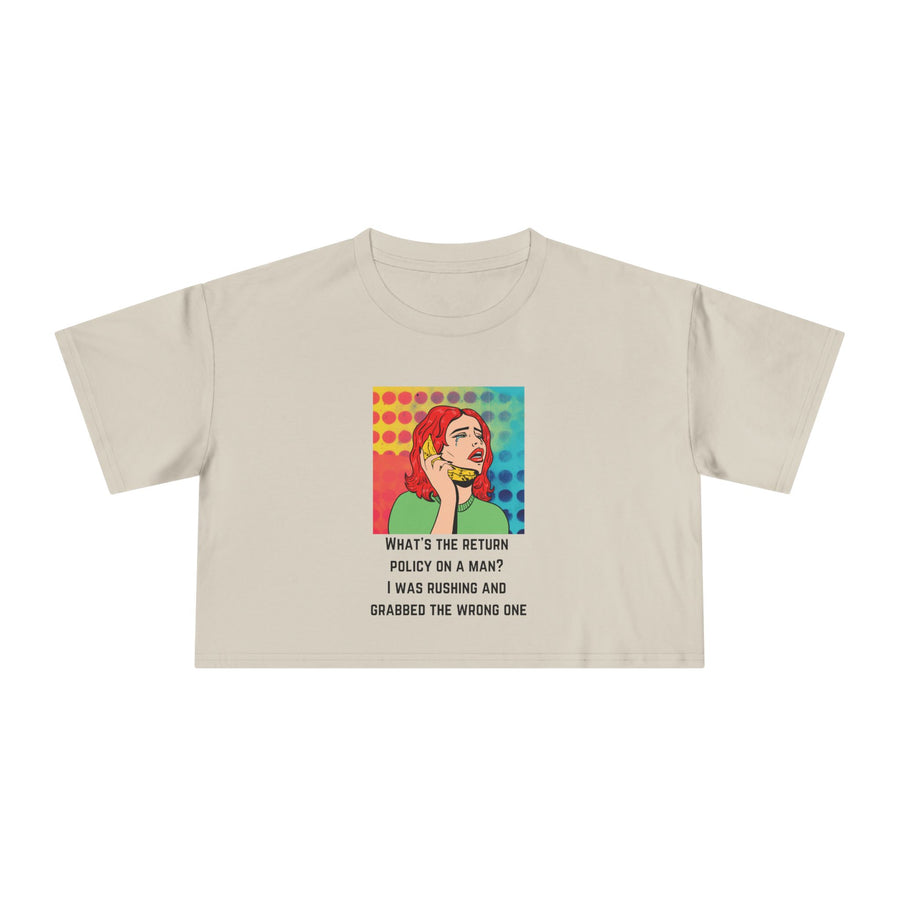 Crop Tee — Pop Art Graphic "What's the Return Policy on a Man? I Was Rushing and Grabbed the Wrong One" T-shirt Top