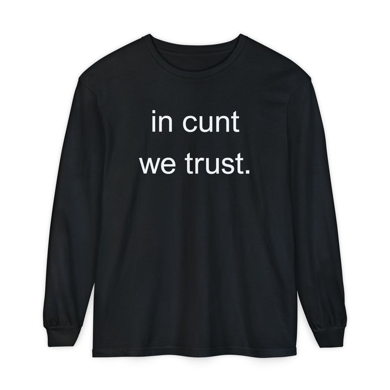 Long Sleeve Shirt — “In Cunt We Trust.” Statement Tee
