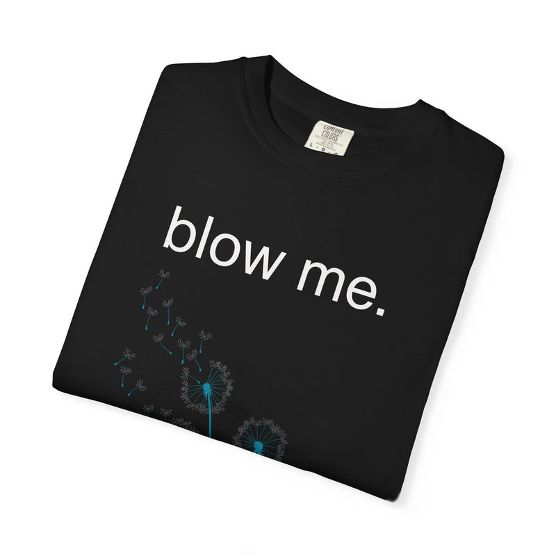 blow me. T‑Shirt — Dandelion Graphic Tee