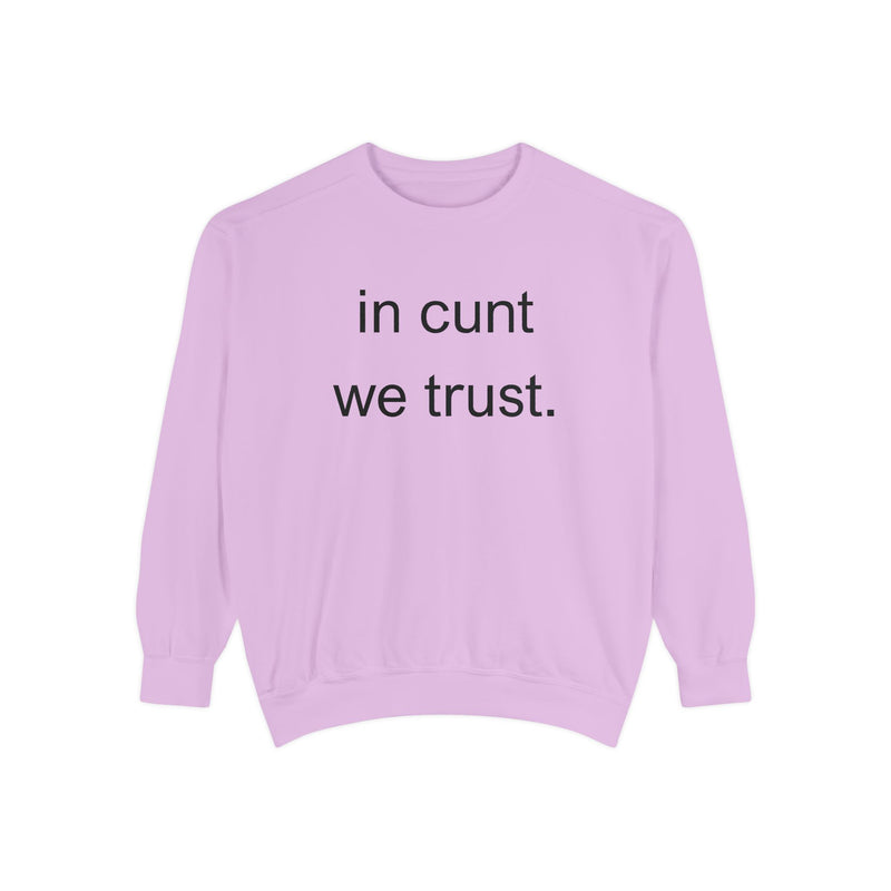 Graphic Sweatshirt — “in cunt we trust.” Bold Provocative Slogan Pullover