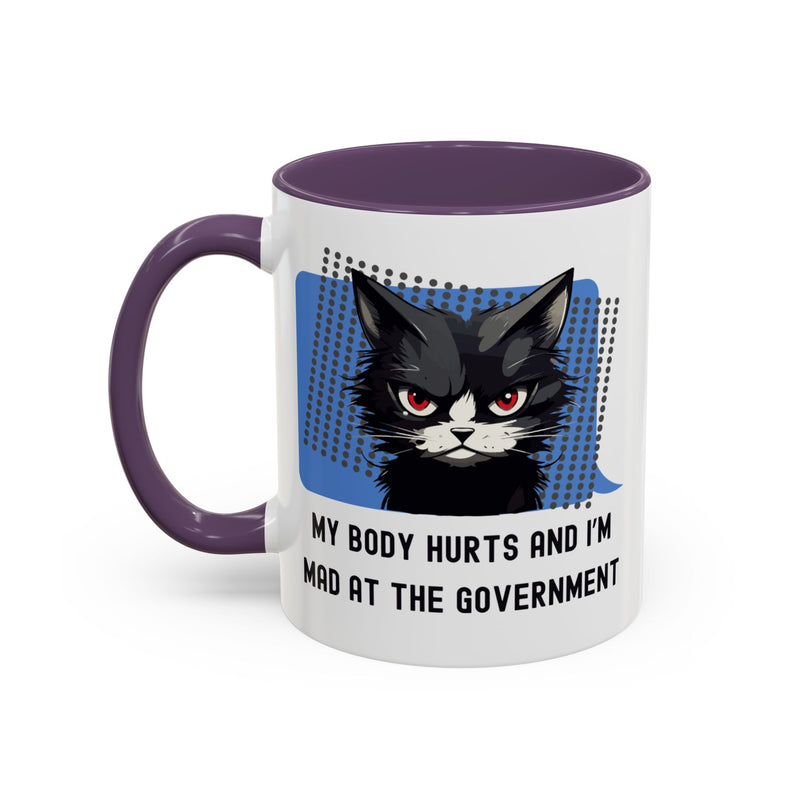 11 oz Coffee and Tea Mug — "My Body Hurts and I'm Mad at the Government" Sassy Cat Accent Mug