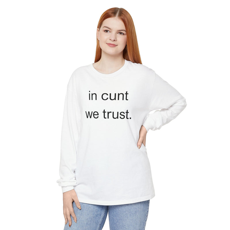 Long Sleeve Shirt — “In Cunt We Trust.” Statement Tee