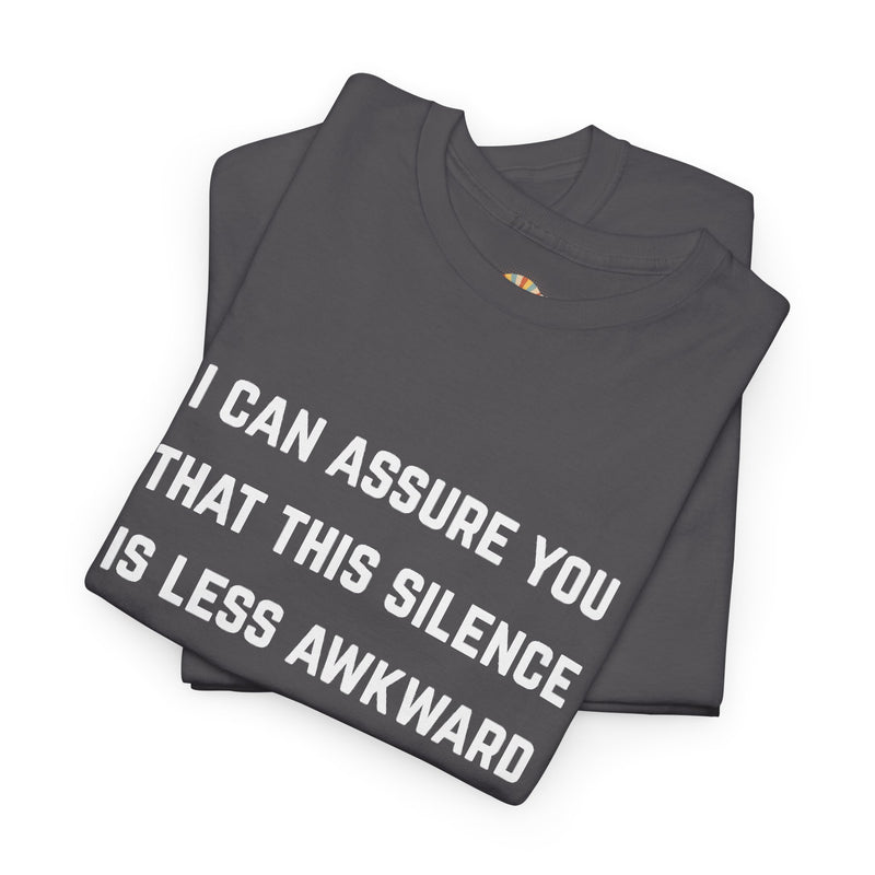 Minimalist Text Statement Tee — "I Can Assure You That This Silence Is Less Awkward Than Anything I Have to Say" Graphic T-shirt