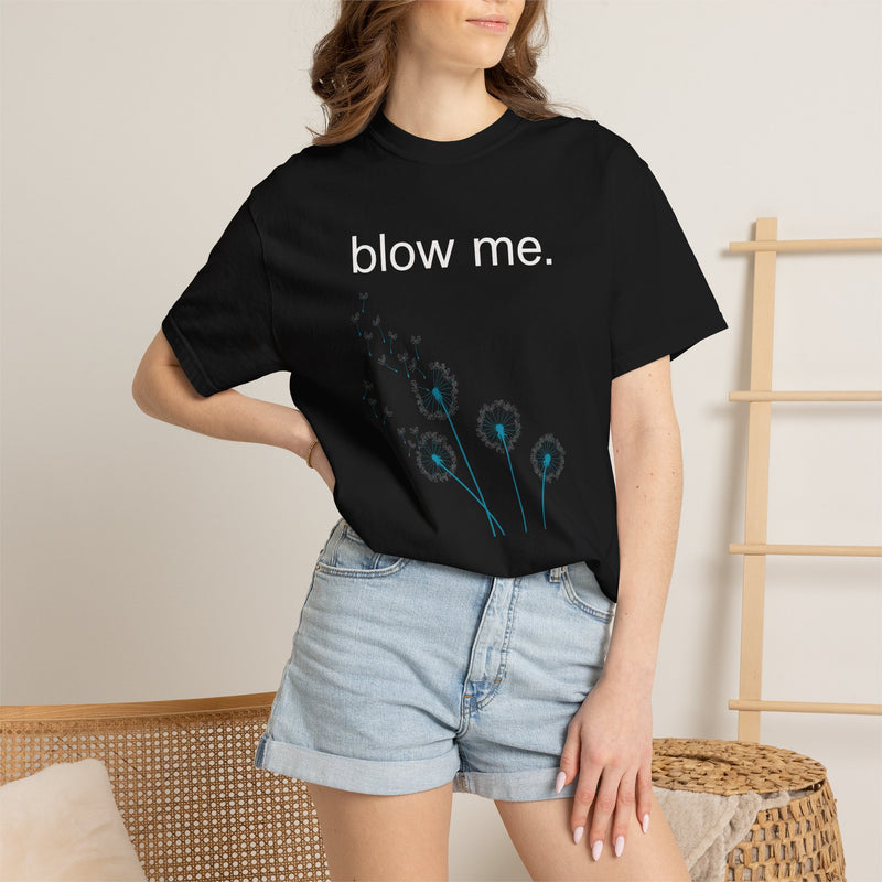 blow me. T‑Shirt — Dandelion Graphic Tee