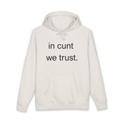 Statement Hoodie — "In Cunt We Trust" Hooded Sweatshirt