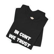 Graphic Tee — "In Cunt We Trust" Bold Statement T-Shirt