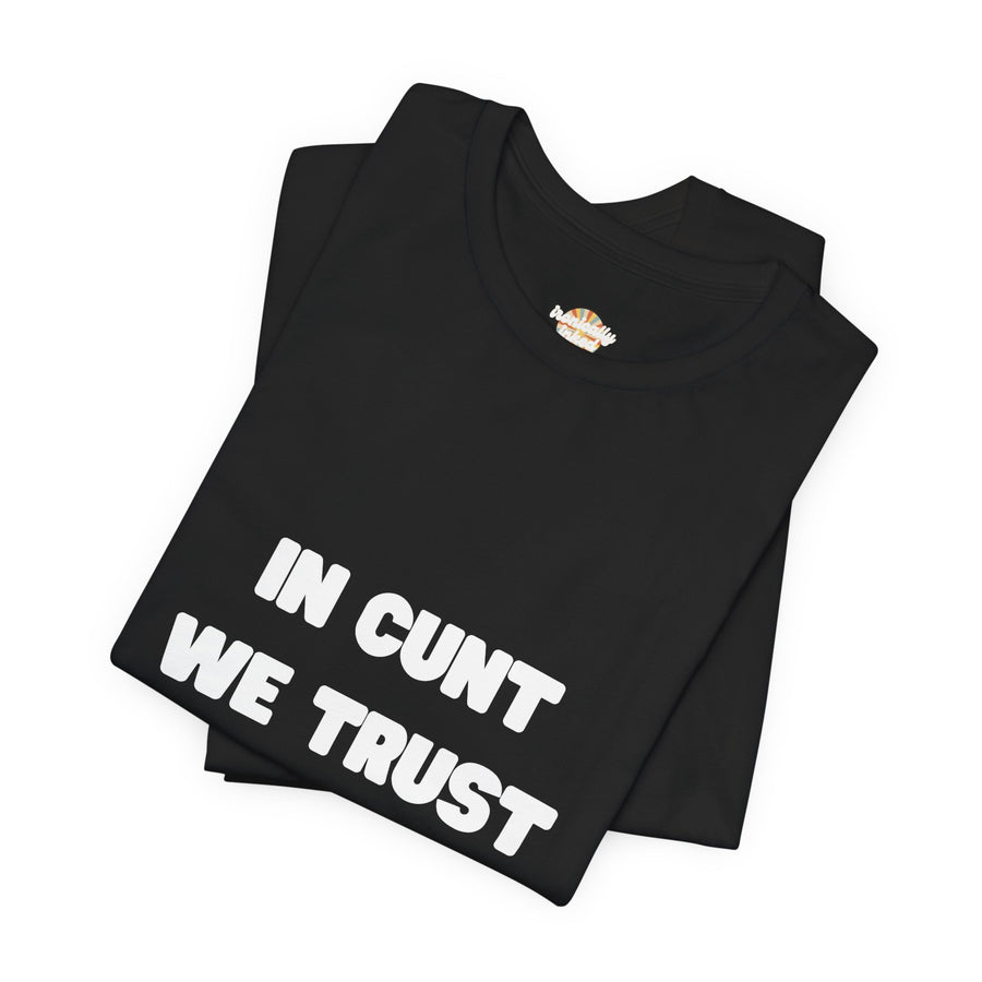 Graphic Tee — "In Cunt We Trust" Bold Statement T-Shirt