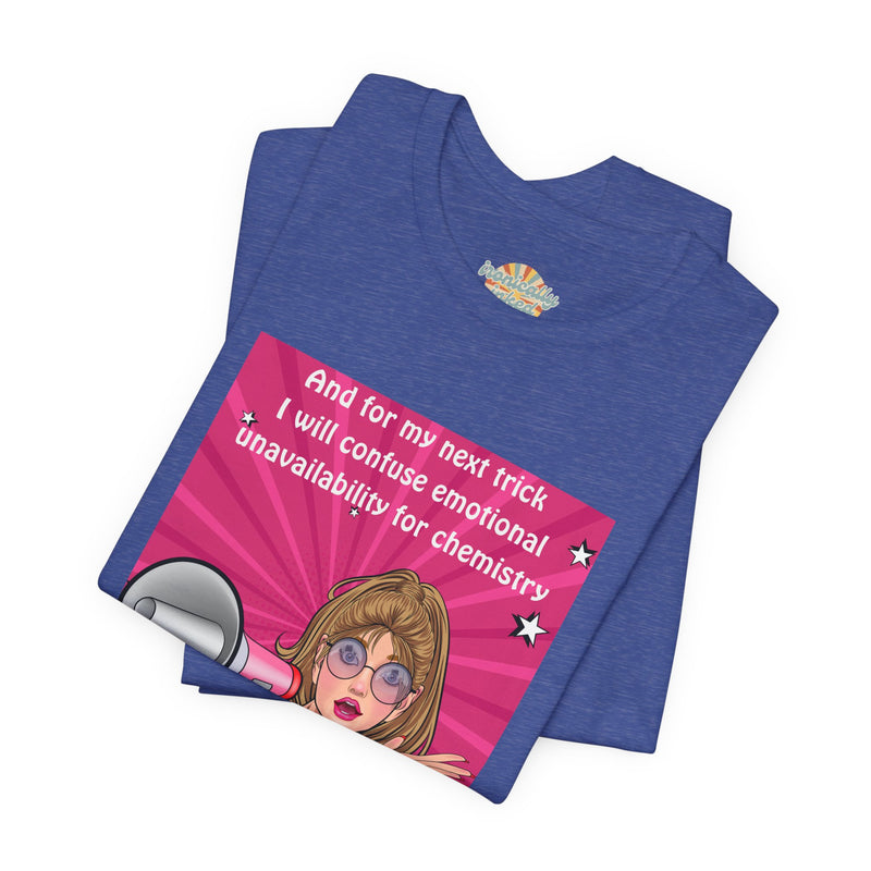 Pop Art Megaphone Tee — “...and for my next trick I will confuse emotional unavailability for chemistry” Graphic T-Shirt