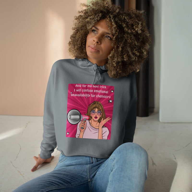 Crop Hoodie "And for my Next Trick I will Confuse Emotional Unavailability for Chemistry" Pop Art Hooded Sweatshirt