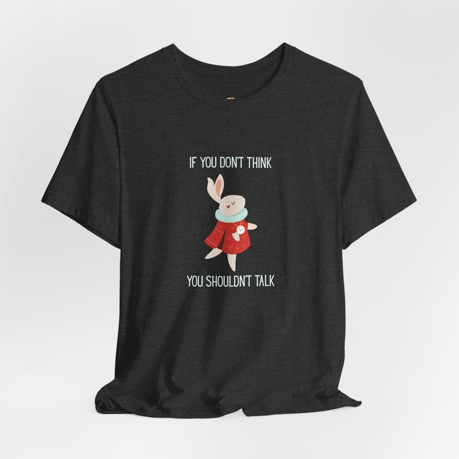 Graphic Tee — "If You Don't Think Then You Shouldn't Talk" Wonderland T-Shirt