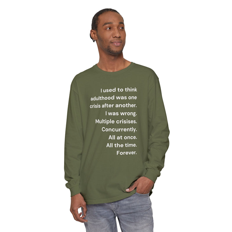 Long Sleeve Tee — “I used to think adulthood was one crisis after another…” Text Graphic