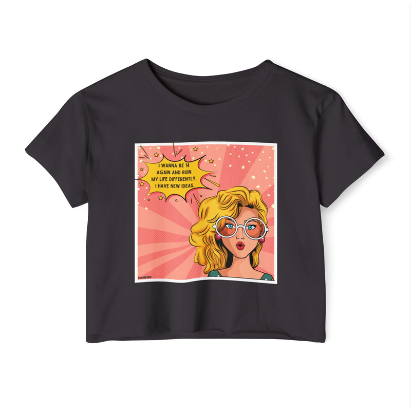 Retro Pop Art Crop Top Tee — “I Wanna Be 14 Again and Ruin My Life Differently” Graphic T-shirt