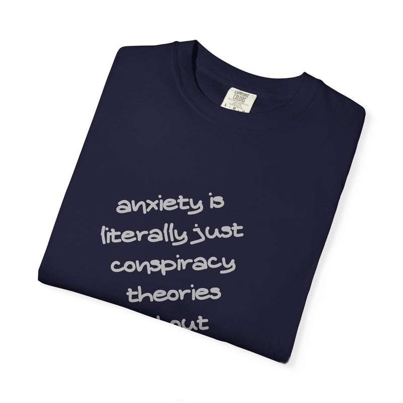 Graphic T-shirt "Anxiety Is Literally Just Conspiracy Theories About Ourselves" Tee