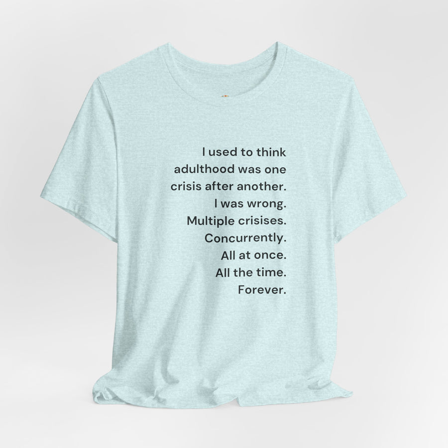 T‑Shirt — 'I used to think adulthood was one crisis after another' Minimal Text Tee