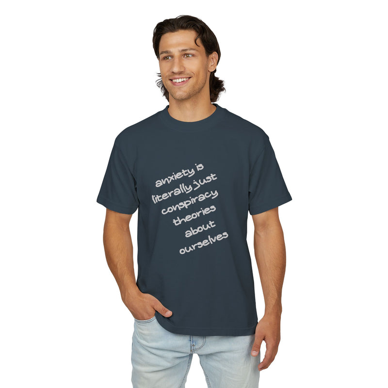 Garment Dyed Urban Heavy Tee "Anxiety is Literally Just Conspiracy Theories About Ourselves"