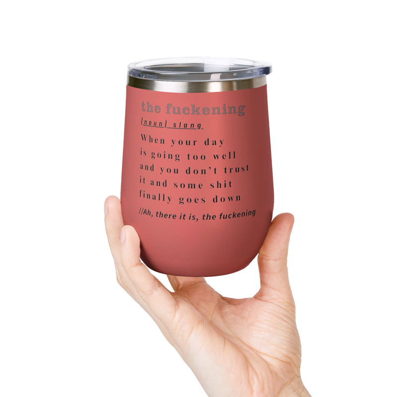 12oz Wine Tumbler — "the fuckening" Definition Outdoor Wine Cup Pairs Perfectly with Patio Day Drinking