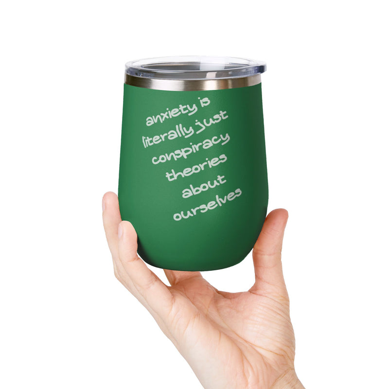 Wine Tumbler — "Anxiety is literally just conspiracy theories about ourselves" 12oz Insulated Wine Cup