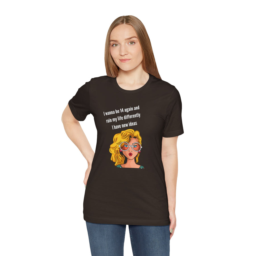 Pop Art Tee – "I Wanna Be 14 Again and Ruin My Life Differently" Retro Graphic T-Shirt