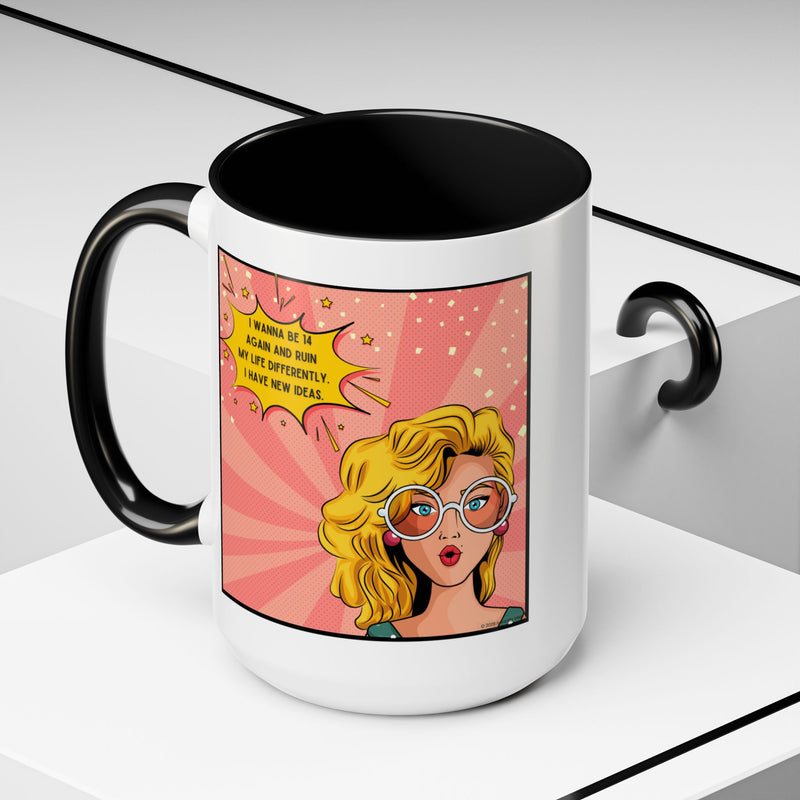 Funny Retro Pop Art Coffee or Tea Mug — "I Wanna Be 14 Again and Ruin My Life Differently..."