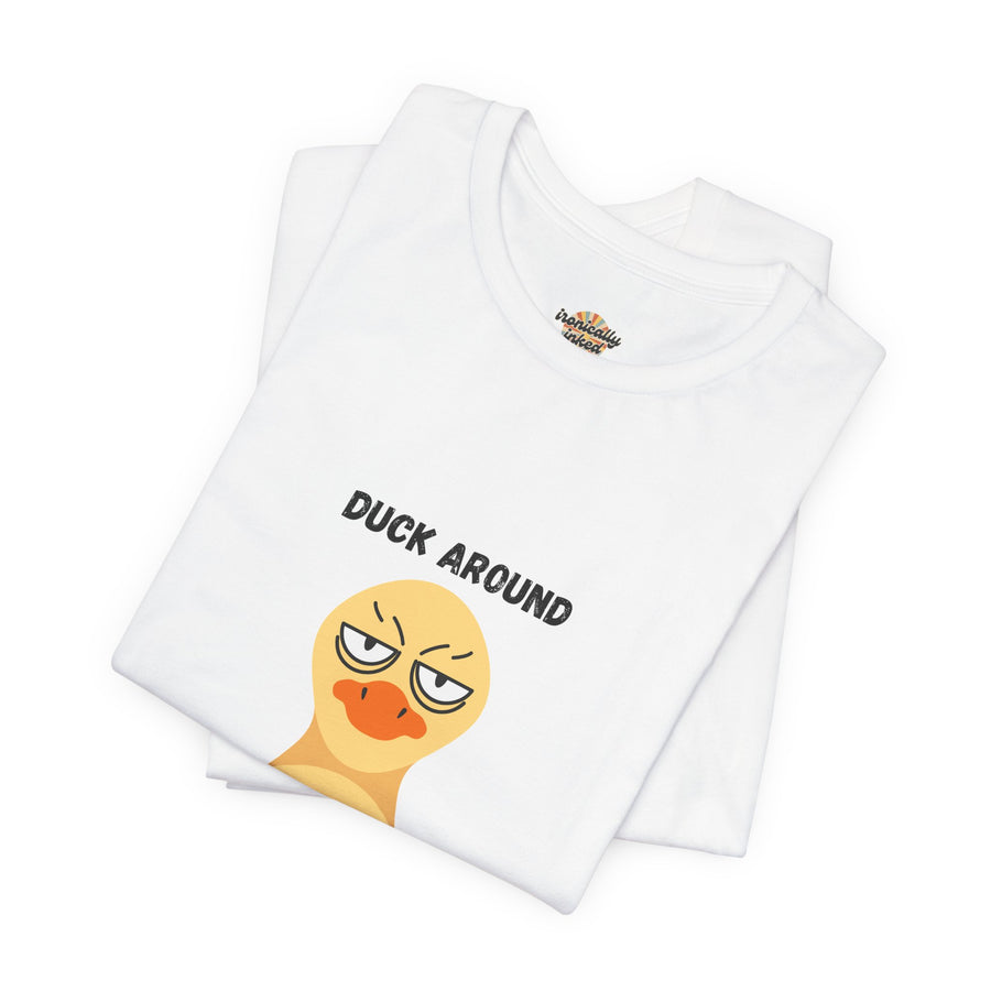 Duck Around and Find Out T-Shirt — Sassy Duck Graphic Tee
