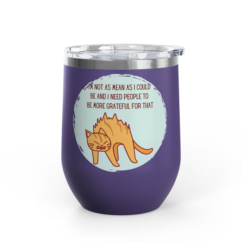 12oz Wine Tumbler - Sassy Cat "I'm Not As Mean As I Could Be" Graphic Coffee Mug