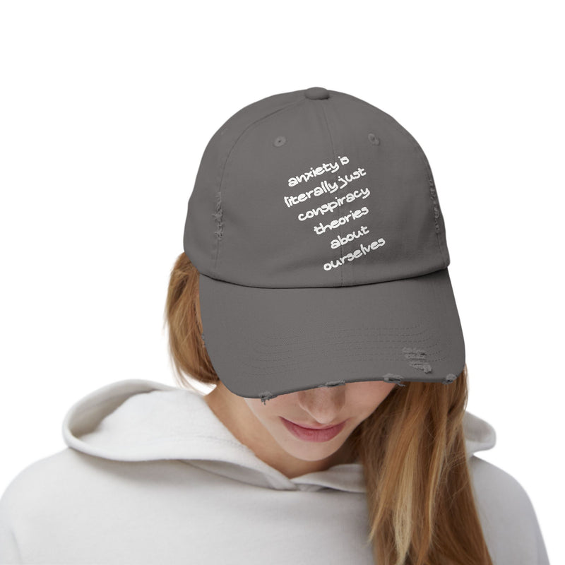 Distressed Dad Hat — “Anxiety Is Literally Just Conspiracy Theories About Ourselves” Baseball Cap