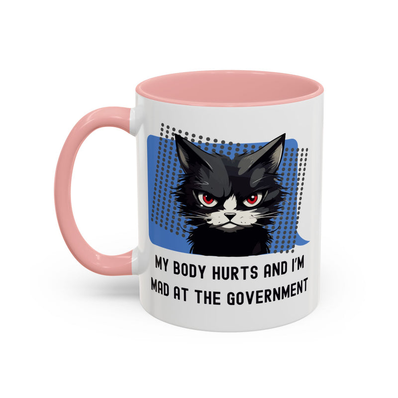11 oz Coffee and Tea Mug — "My Body Hurts and I'm Mad at the Government" Sassy Cat Accent Mug