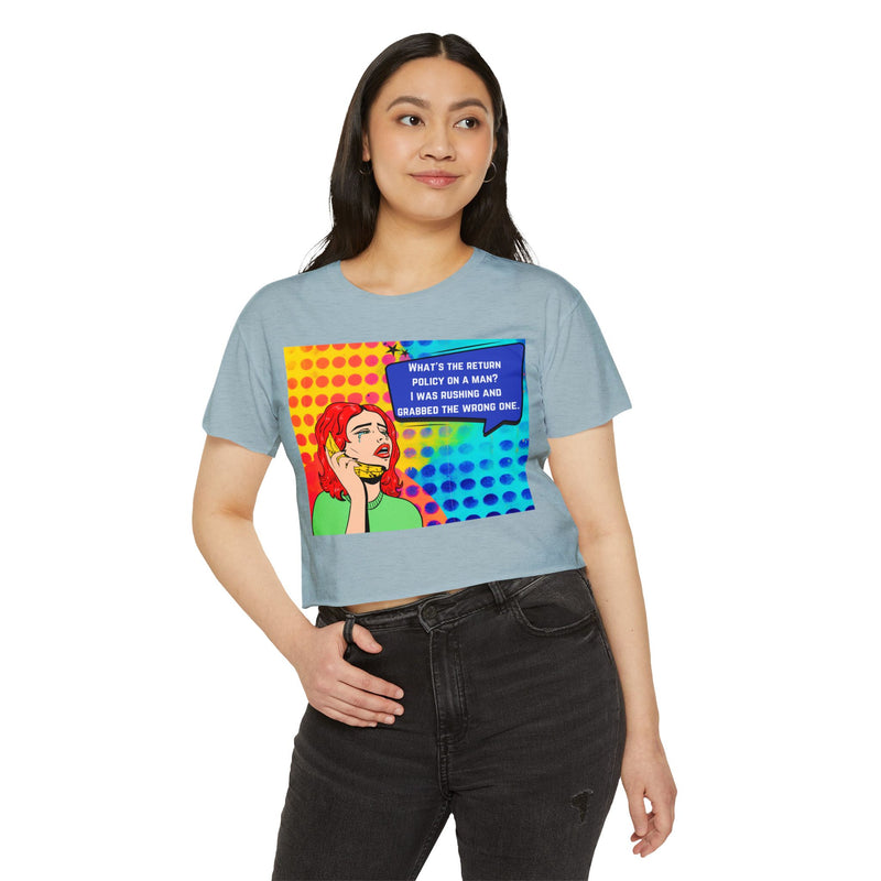 Crop Top T-shirt — Retro Pop Art "What's the Return Policy on a Man? I Was Rushing and Grabbed the Wrong One" Festival Tee