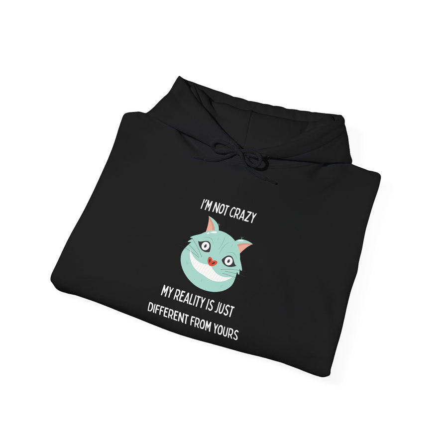 Graphic Hoodie — "I’m Not Crazy, My Reality Is Just Different From Yours" Wonderland Hooded Sweatshirt