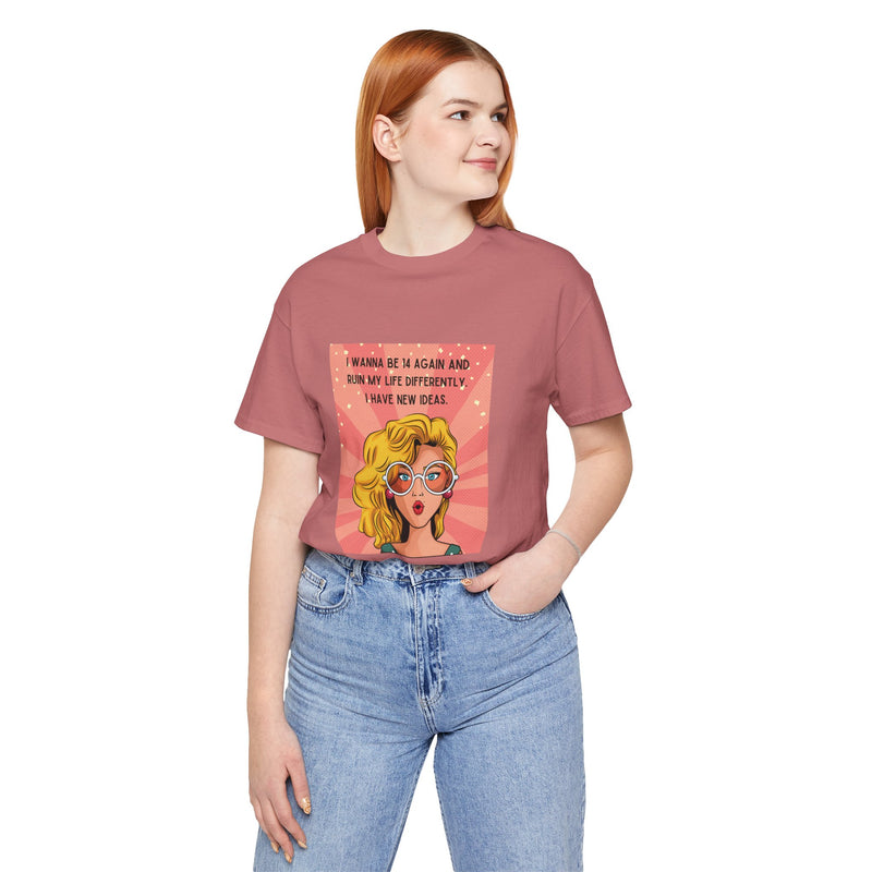 Pop Art Tee – "I Wanna Be 14 Again and Ruin My Life Differently" Retro Graphic T-Shirt