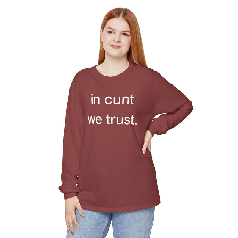 Long Sleeve Shirt — “In Cunt We Trust.” Statement Tee