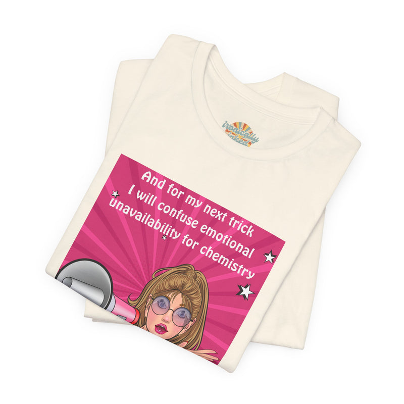 Pop Art Megaphone Tee — “...and for my next trick I will confuse emotional unavailability for chemistry” Graphic T-Shirt