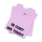 Graphic Tee — "In Cunt We Trust" Bold Statement T-Shirt