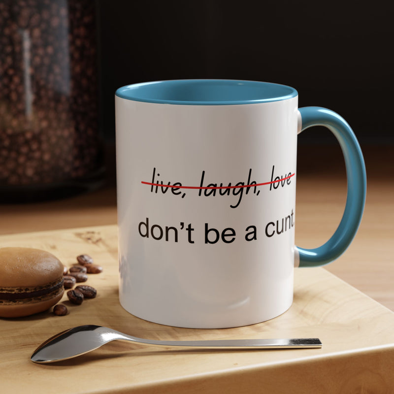 Accent Coffee or Tea Mug — “Live, Laugh, Love” Crossed Out: "Don’t Be a Cunt"