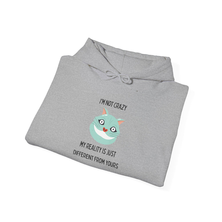 Graphic Hoodie — "I’m Not Crazy, My Reality Is Just Different From Yours" Wonderland Hooded Sweatshirt