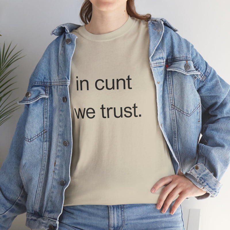 T-Shirt — "in cunt we trust." Minimalist Statement Tee
