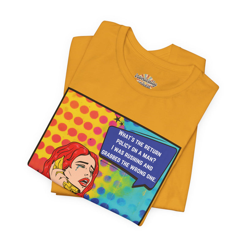 Retro Pop Art Tee — "What's the Return Policy on a Man? I Was Rushing and Grabbed the Wrong One" T-Shirt