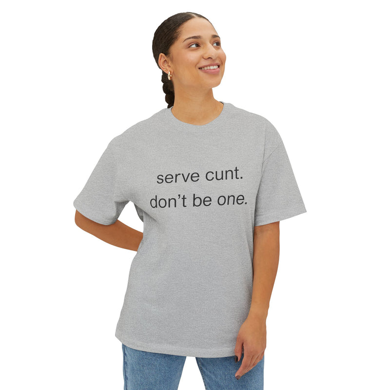 Graphic Boxy Tee — "serve cunt. don't be one." Minimalist Text Statement Shirt