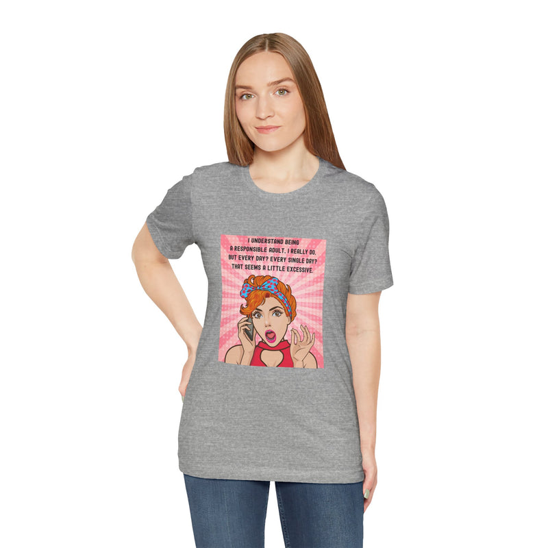 Retro Graphic Tee — “I Understand Being A Responsible Adult… That Seems A Little Excessive” Pop Art T-Shirt