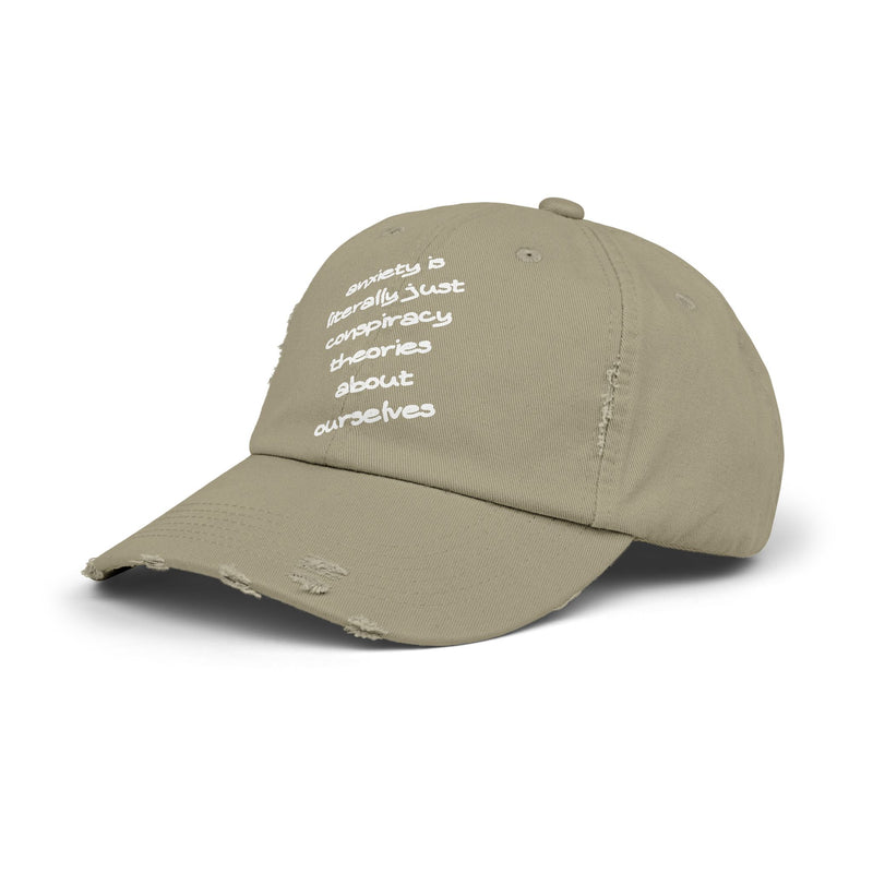 Distressed Dad Hat — “Anxiety Is Literally Just Conspiracy Theories About Ourselves” Baseball Cap