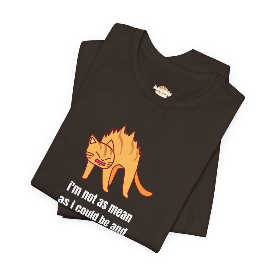 Sassy Cat T-Shirt — "I’m not as mean as I could be and I need people to be more grateful for that" Graphic Tee