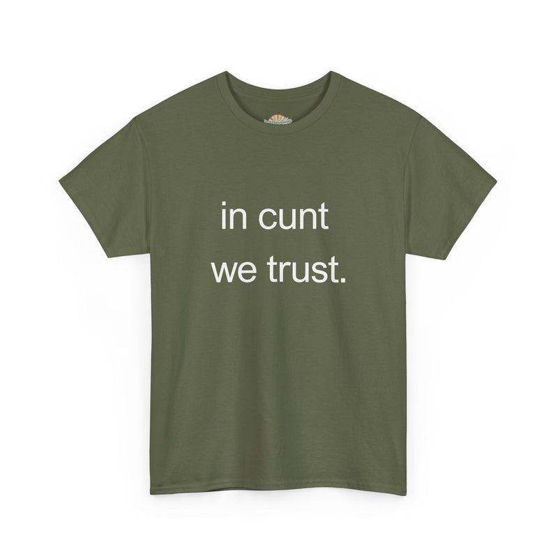 T-Shirt — "in cunt we trust." Minimalist Statement Tee