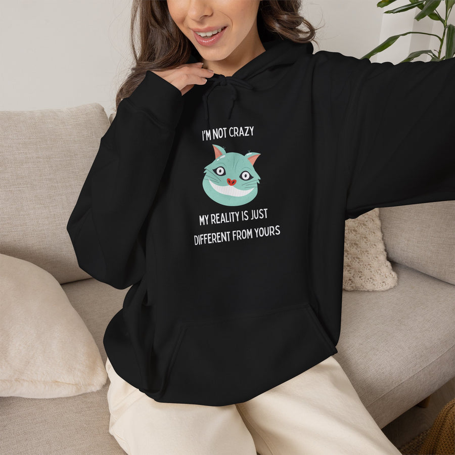 Graphic Hoodie — "I’m Not Crazy, My Reality Is Just Different From Yours" Wonderland Hooded Sweatshirt