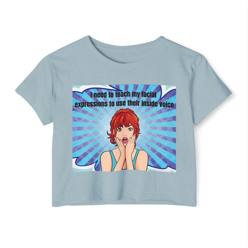 Crop Top — Pop Art "I Need to Teach My Facial Expressions to Use Their Inside Voice" Festival Tee