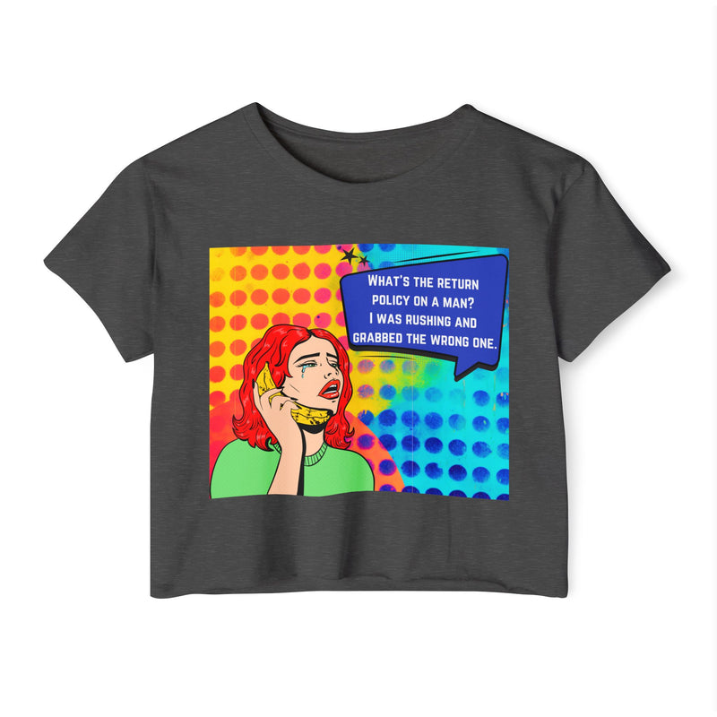 Crop Top T-shirt — Retro Pop Art "What's the Return Policy on a Man? I Was Rushing and Grabbed the Wrong One" Festival Tee